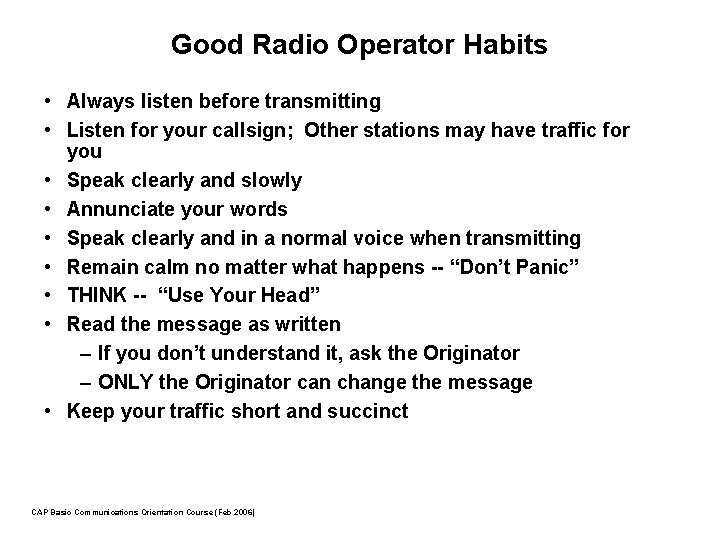 Good Radio Operator Habits • Always listen before transmitting • Listen for your callsign;