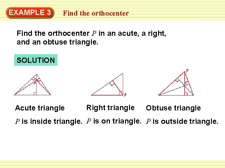 EXAMPLE 3 Find the orthocenter P in an acute, a right, and an obtuse