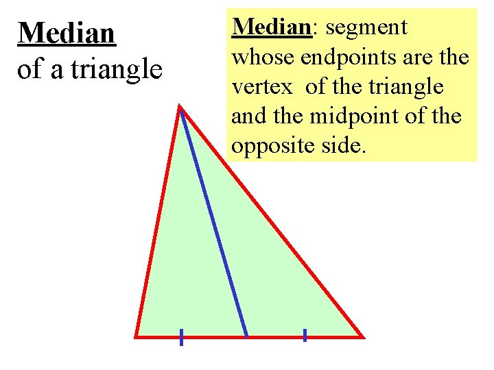 Median of a triangle Median: segment whose endpoints are the vertex of the triangle