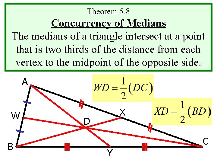 Theorem 5. 8 Concurrency of Medians The medians of a triangle intersect at a