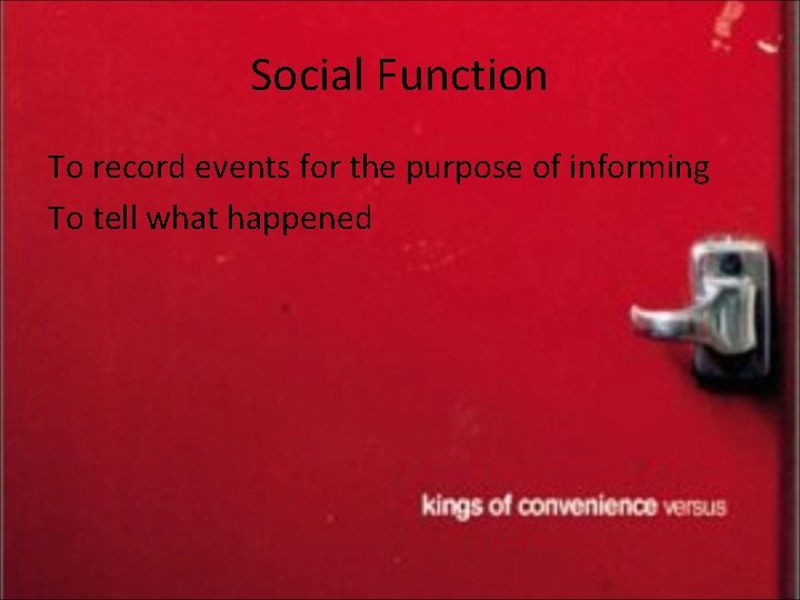 Social Function To record events for the purpose of informing To tell what happened