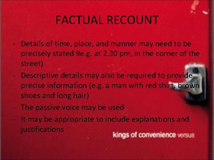 FACTUAL RECOUNT - Details of time, place, and manner may need to be precisely