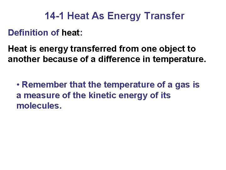 14 -1 Heat As Energy Transfer Definition of heat: Heat is energy transferred from