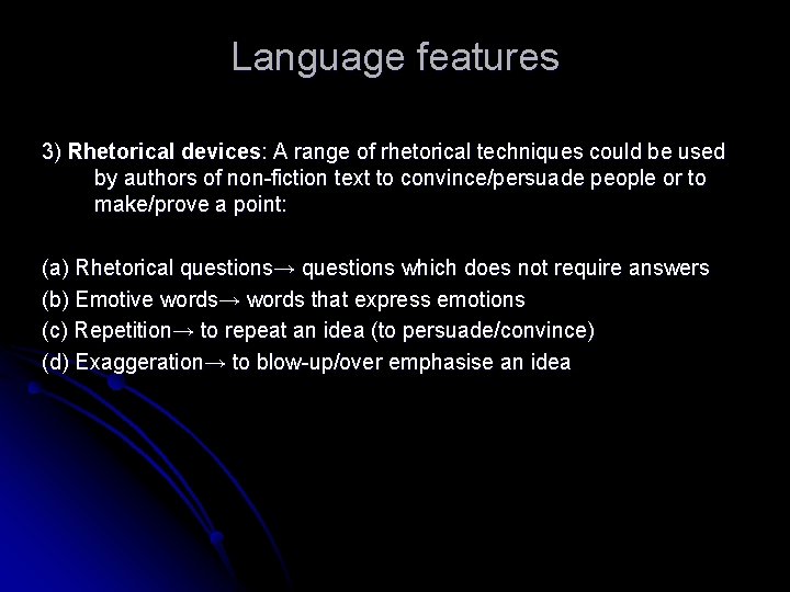 Language features 3) Rhetorical devices: A range of rhetorical techniques could be used by