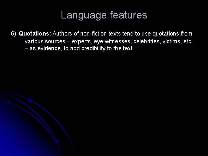 Language features 6) Quotations: Authors of non-fiction texts tend to use quotations from various
