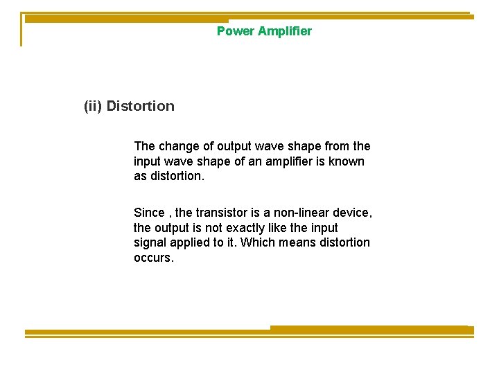 Power Amplifier (ii) Distortion The change of output wave shape from the input wave Power Amplifier (ii) Distortion The change of output wave shape from the input wave