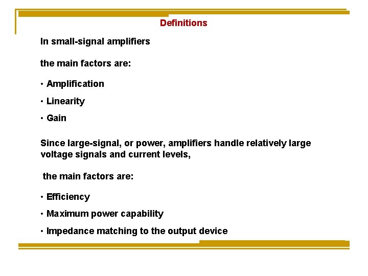 Definitions In small-signal amplifiers the main factors are: • Amplification • Linearity • Gain Definitions In small-signal amplifiers the main factors are: • Amplification • Linearity • Gain