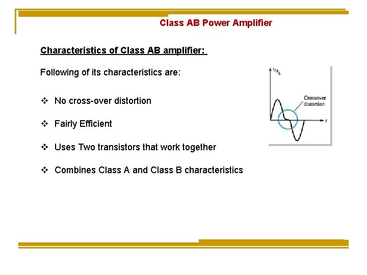 Class AB Power Amplifier Characteristics of Class AB amplifier: Following of its characteristics are: Class AB Power Amplifier Characteristics of Class AB amplifier: Following of its characteristics are: