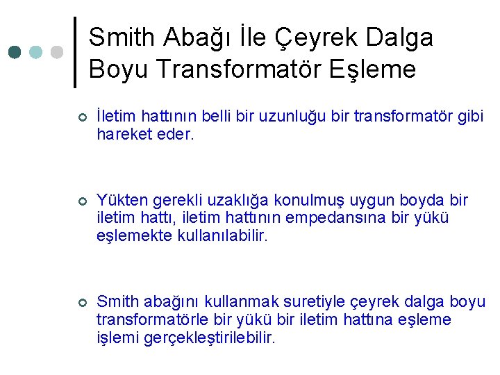 Smith Abağı İle Çeyrek Dalga Boyu Transformatör Eşleme ¢ İletim hattının belli bir uzunluğu