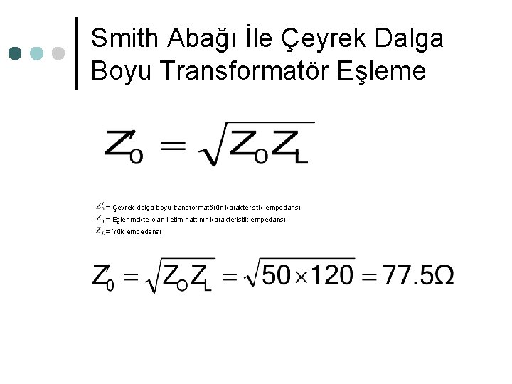 Smith Abağı İle Çeyrek Dalga Boyu Transformatör Eşleme = Çeyrek dalga boyu transformatörün karakteristik