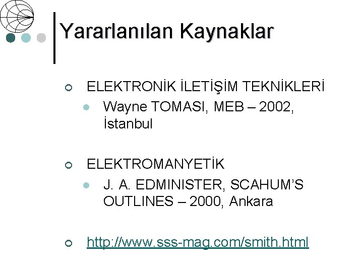 Yararlanılan Kaynaklar ¢ ELEKTRONİK İLETİŞİM TEKNİKLERİ l Wayne TOMASI, MEB – 2002, İstanbul ¢