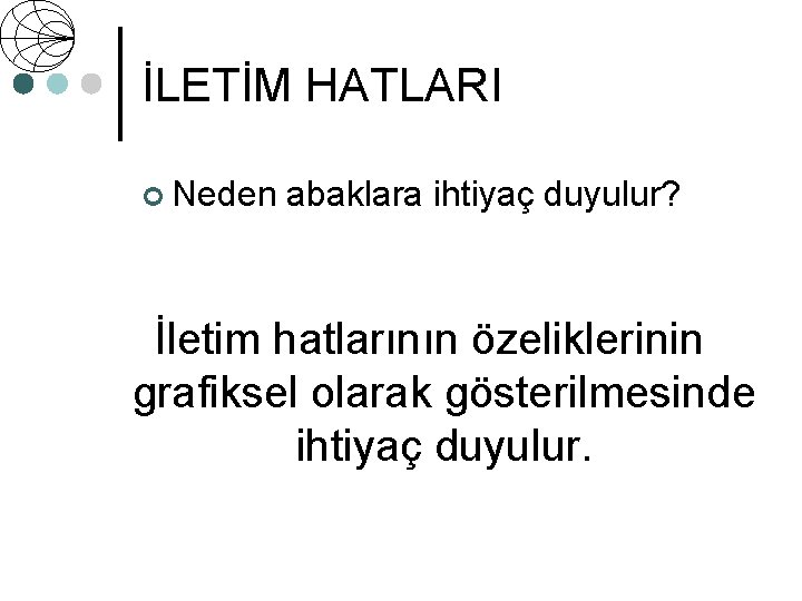 İLETİM HATLARI ¢ Neden abaklara ihtiyaç duyulur? İletim hatlarının özeliklerinin grafiksel olarak gösterilmesinde ihtiyaç