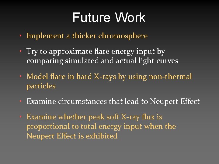 Future Work • Implement a thicker chromosphere • Try to approximate flare energy input