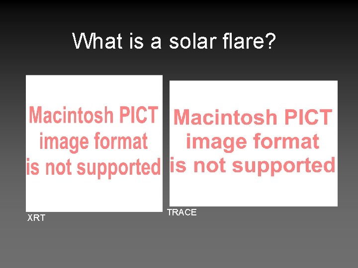 What is a solar flare? XRT TRACE 