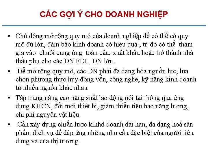 CÁC GỢI Ý CHO DOANH NGHIỆP • Chủ động mở rộng quy mô của