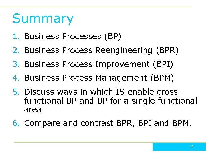 Summary 1. Business Processes (BP) 2. Business Process Reengineering (BPR) 3. Business Process Improvement