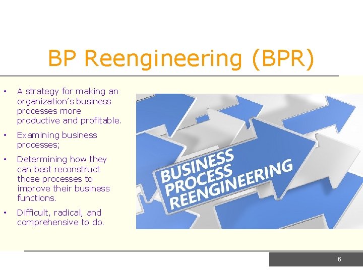 BP Reengineering (BPR) • A strategy for making an organization’s business processes more productive