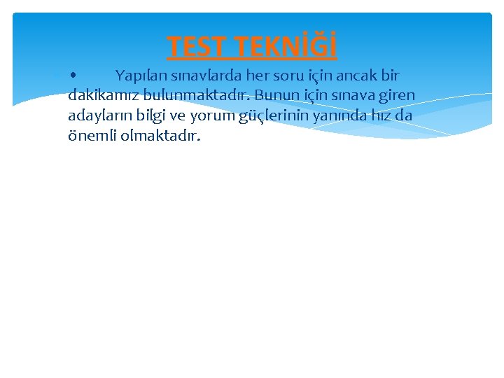 TEST TEKNİĞİ • Yapılan sınavlarda her soru için ancak bir dakikamız bulunmaktadır. Bunun için