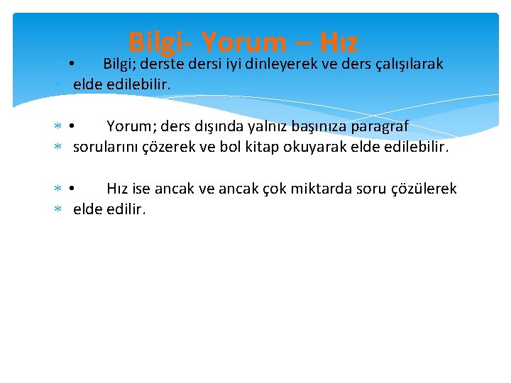  Bilgi- Yorum – Hız • Bilgi; derste dersi iyi dinleyerek ve ders çalışılarak