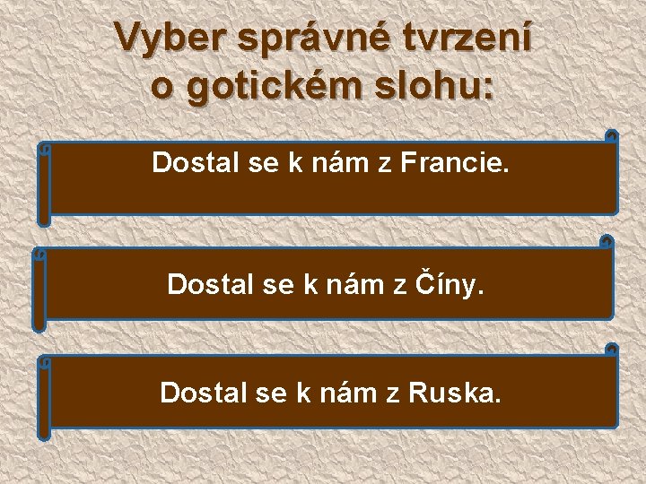 Vyber správné tvrzení o gotickém slohu: Dostal se k nám z Francie. Dostal se