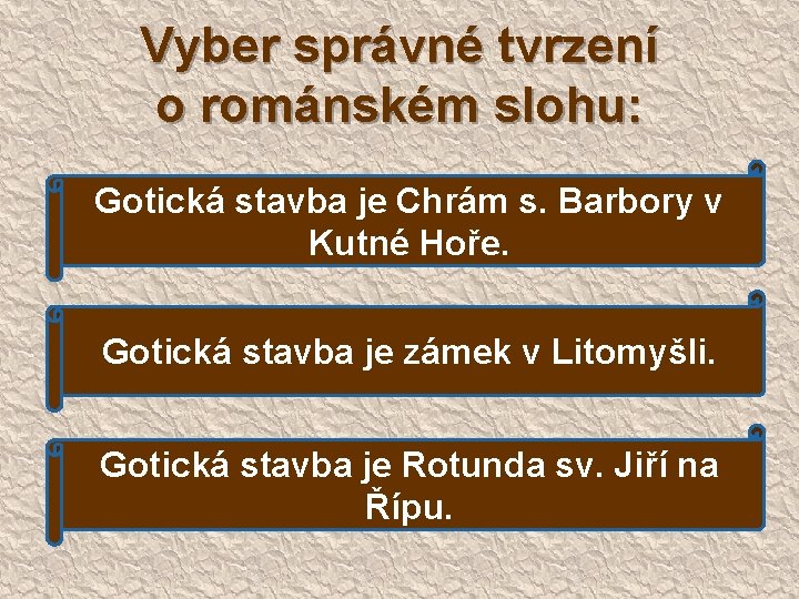 Vyber správné tvrzení o románském slohu: Gotická stavba je Chrám s. Barbory v Kutné