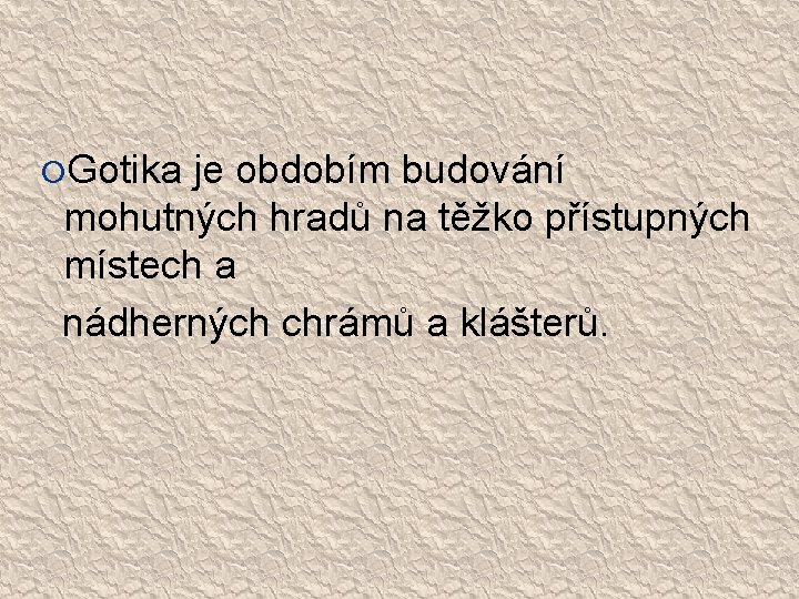  Gotika je obdobím budování mohutných hradů na těžko přístupných místech a nádherných chrámů