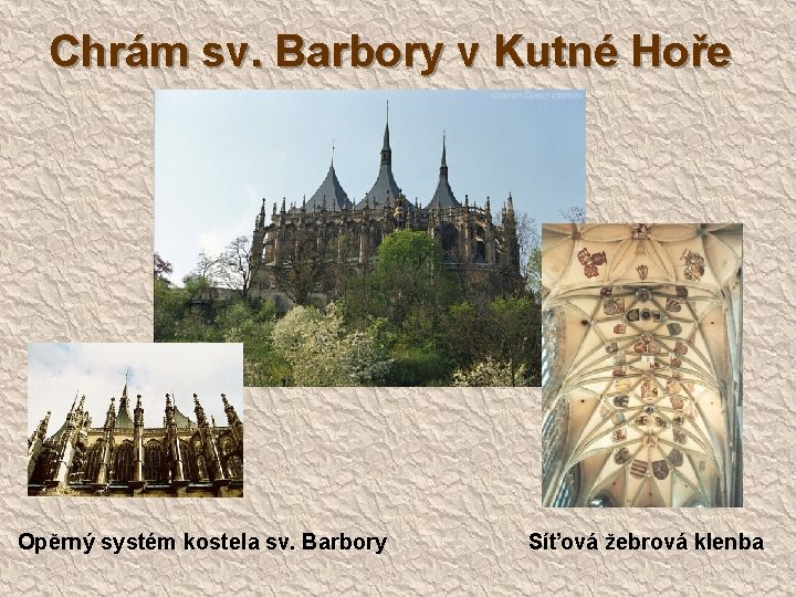 Chrám sv. Barbory v Kutné Hoře Opěrný systém kostela sv. Barbory Síťová žebrová klenba