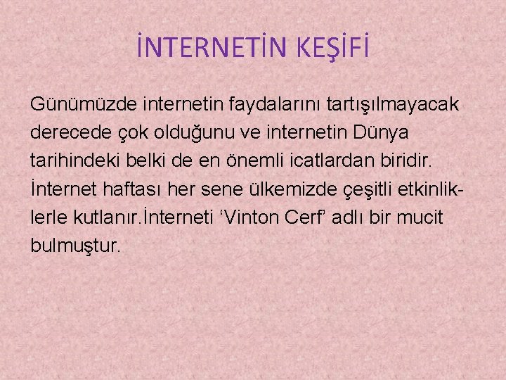 İNTERNETİN KEŞİFİ Günümüzde internetin faydalarını tartışılmayacak derecede çok olduğunu ve internetin Dünya tarihindeki belki