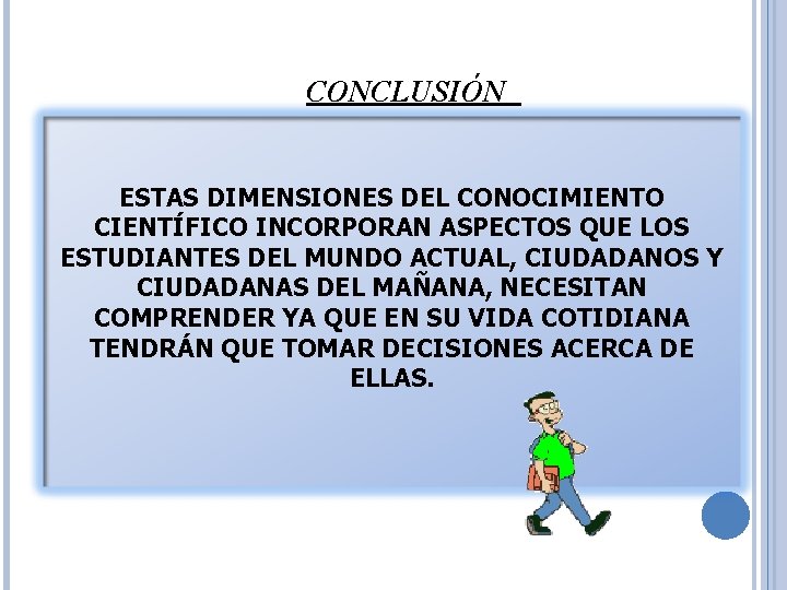 CONCLUSIÓN ESTAS DIMENSIONES DEL CONOCIMIENTO CIENTÍFICO INCORPORAN ASPECTOS QUE LOS ESTUDIANTES DEL MUNDO ACTUAL,