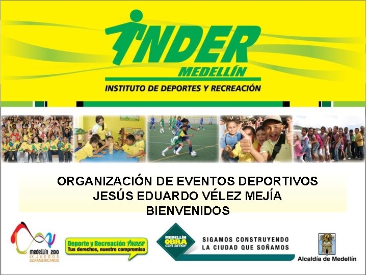 ORGANIZACIÓN DE EVENTOS DEPORTIVOS JESÚS EDUARDO VÉLEZ MEJÍA BIENVENIDOS 