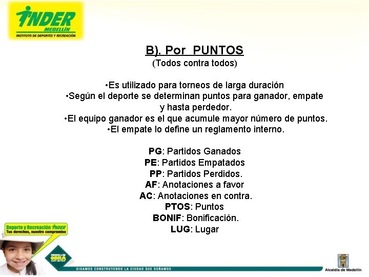 B). Por PUNTOS (Todos contra todos) • Es utilizado para torneos de larga duración