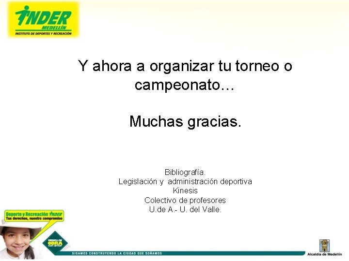 Y ahora a organizar tu torneo o campeonato… Muchas gracias. Bibliografía. Legislación y administración