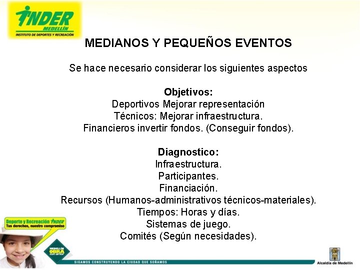 MEDIANOS Y PEQUEÑOS EVENTOS Se hace necesario considerar los siguientes aspectos Objetivos: Deportivos Mejorar