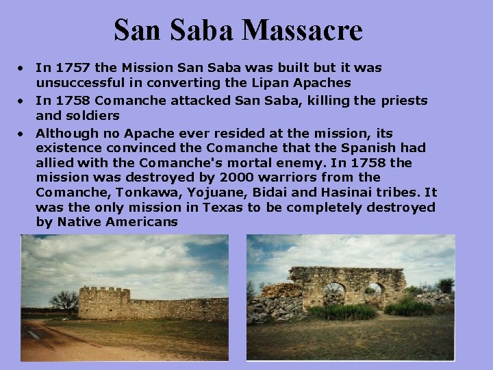 San Saba Massacre • In 1757 the Mission Saba was built but it was