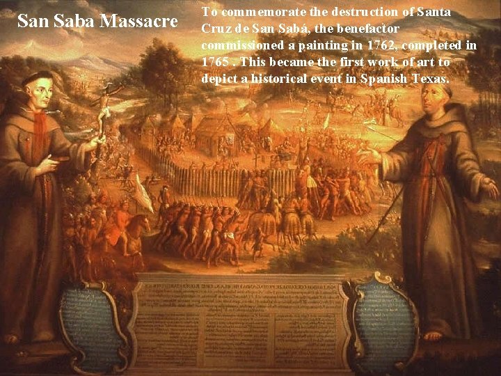 San Saba Massacre To commemorate the destruction of Santa Cruz de San Sabá, the