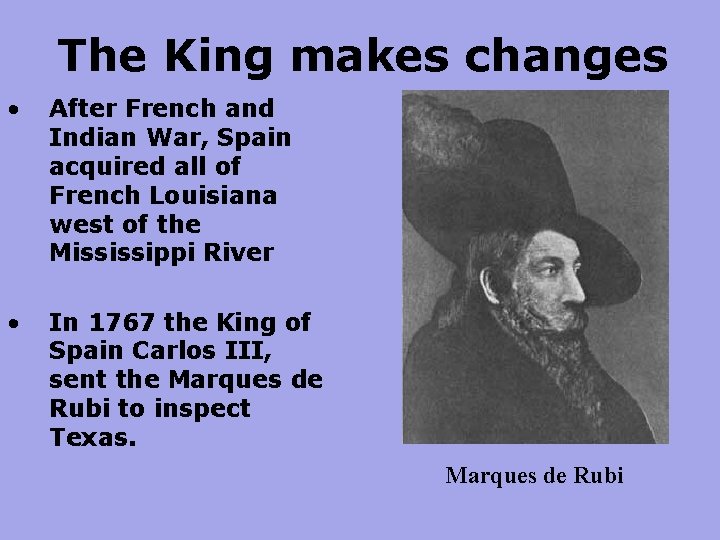 The King makes changes • After French and Indian War, Spain acquired all of