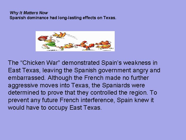 Why It Matters Now Spanish dominance had long-lasting effects on Texas. The “Chicken War”