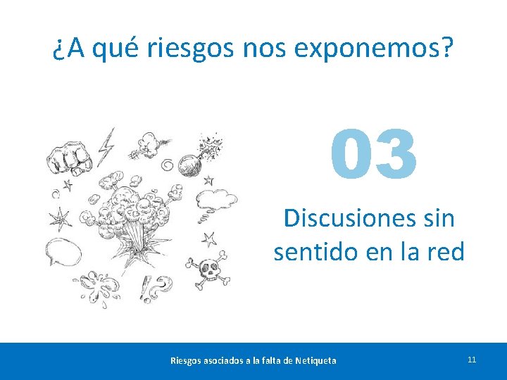 ¿A qué riesgos nos exponemos? 03 Discusiones sin sentido en la red Riesgos asociados