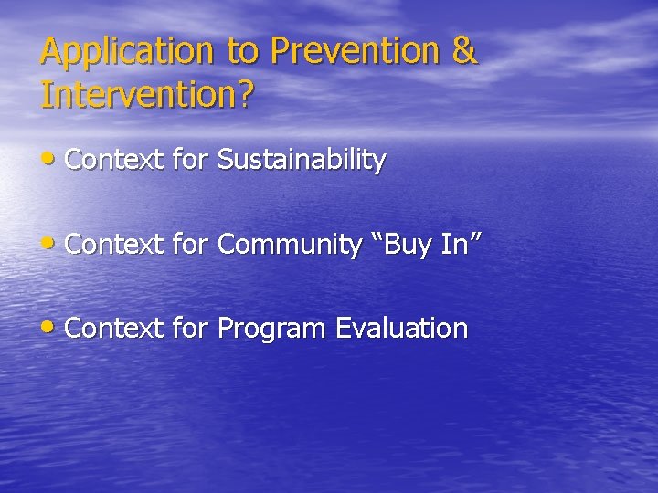Application to Prevention & Intervention? • Context for Sustainability • Context for Community “Buy