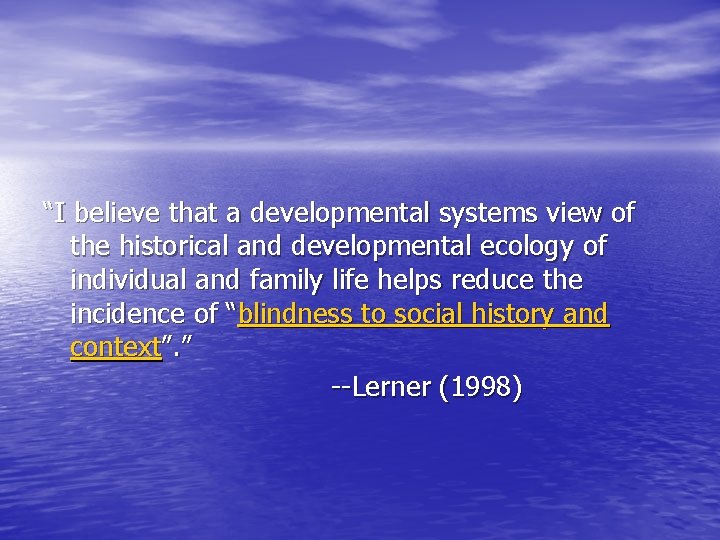 “I believe that a developmental systems view of the historical and developmental ecology of