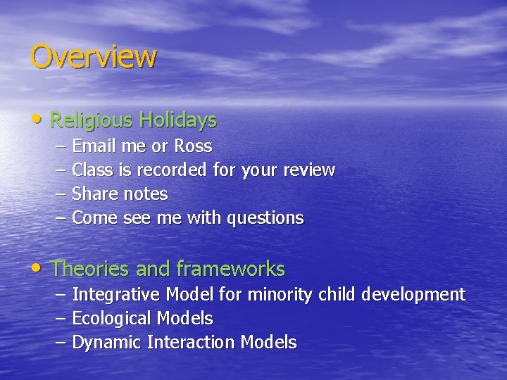 Overview • Religious Holidays – Email me or Ross – Class is recorded for