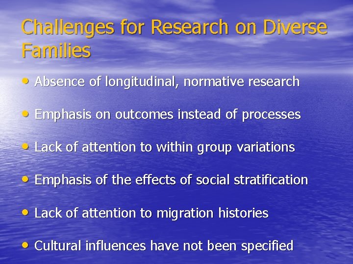 Challenges for Research on Diverse Families • Absence of longitudinal, normative research • Emphasis