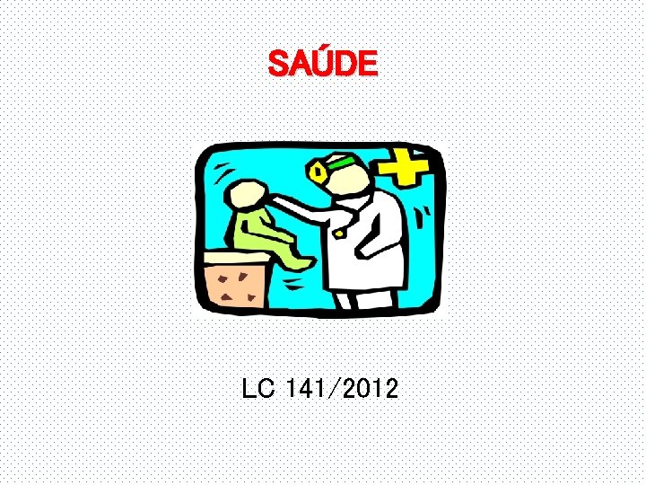 SAÚDE LC 141/2012 