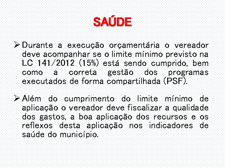 SAÚDE Ø Durante a execução orçamentária o vereador deve acompanhar se o limite mínimo