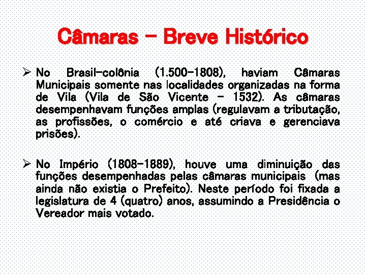Câmaras - Breve Histórico Ø No Brasil-colônia (1. 500 -1808), haviam Câmaras Municipais somente