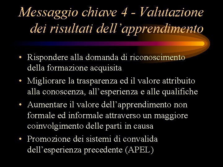 Messaggio chiave 4 - Valutazione dei risultati dell’apprendimento • Rispondere alla domanda di riconoscimento