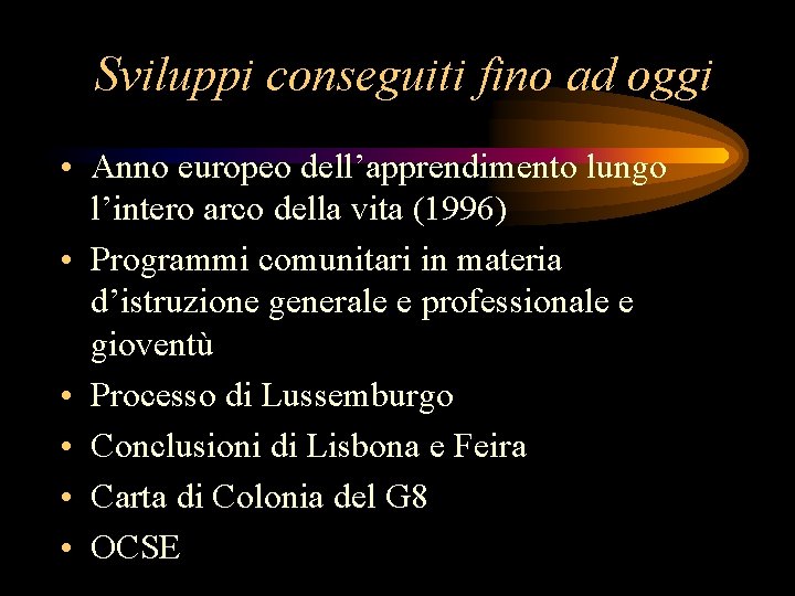 Sviluppi conseguiti fino ad oggi • Anno europeo dell’apprendimento lungo l’intero arco della vita