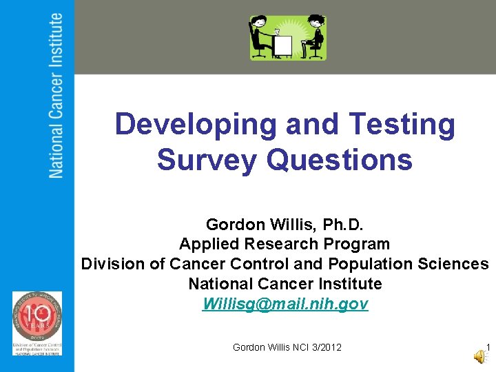 Developing and Testing Survey Questions Gordon Willis, Ph. D. Applied Research Program Division of