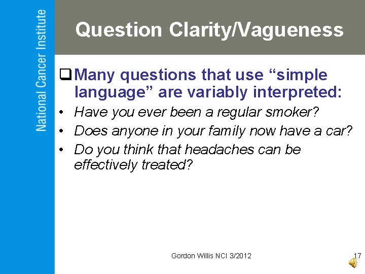 Question Clarity/Vagueness q Many questions that use “simple language” are variably interpreted: • Have