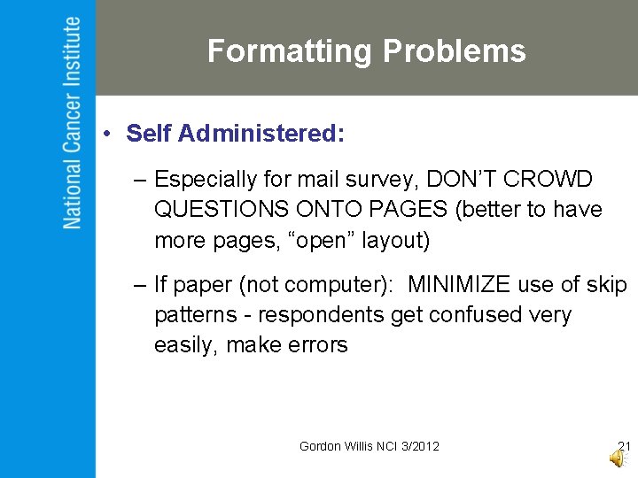 Formatting Problems • Self Administered: – Especially for mail survey, DON’T CROWD QUESTIONS ONTO